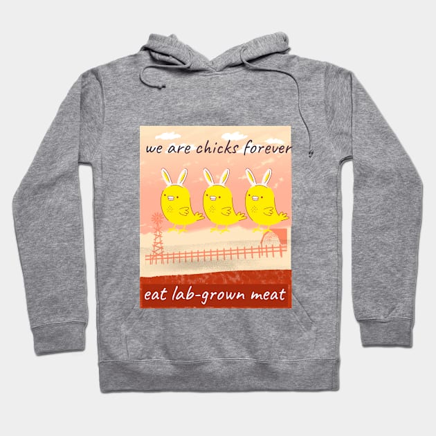 we are chicks forever, eat lab-grown meat Hoodie by Zipora